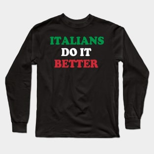 Italians Do It Better Italy Flag Italia Family Heritage Long Sleeve T-Shirt